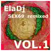 ElaDJ - Sex69 Remixed, Vol. 1 - EP